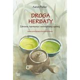 Droga herbaty: Zdrowie, harmonia i wewnętrzny spokój (bona vita)