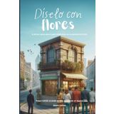Díselo con flores: La primera novela sobre el poder transformador de la experiencia de cliente