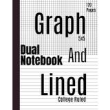Dual Notebook Graph & Lined: Half College Ruled & Half 5x5 Graph Paper on Same Page – Perfect for Writing, Drawing, Math, and Creative Projects | 8.5 x 11, 120 Pages