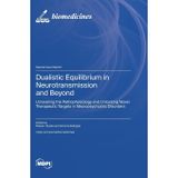 Dualistic Equilibrium in Neurotransmission and Beyond: Unraveling the Pathophysiology and Unlocking Novel Therapeutic Targets in Neuropsychiatric Disorders