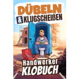 Dübeln & Klugscheißen: Das witzige Klobuch für Handwerker mit betonhartem Humor, absurden Anekdoten und kniffligen Rätseln fürs stille Örtchen | Geniales Geschenk für Handwerker!