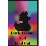 Duck Around And Find Out: A 109 page planner to help keep you organized.