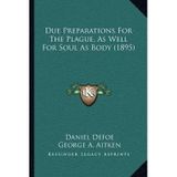 [(Due Preparations for the Plague, as Well for Soul as Body (1895))] [Author: Daniel Defoe] published on (September, 2010)