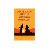 Dün ve Bugün Alevilik - Aleviliğin Sosyolojisi - Dursun Akkaya