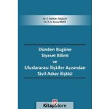 Dünden Bugüne Siyaset Bilimi Ve Uluslararası İlişkiler Açısından Sivil - Asker İlişkisi - Gökhan Özçelik
