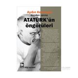 Dünden Yarına Atatürk’ün Öngörüleri - Aydın Keleşoğlu