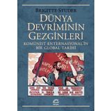 Dünya Devriminin Gezginleri: Komünist Enternasyonal'in Bir Global Tarihi