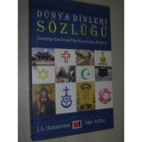 DÜNYA DINLERI SÖZLÜĞÜ İNSANLIĞA YÖN VEREN TÜM DIN VE İNANÇ AKIMLARI - J. A. HAMMERTON, M. ARTHUR
