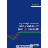 Dünya Ticaret Örgütü Kuralları Açısından Uluslararası Engelleri Ve Ihlalleri - Alper Utaş