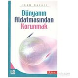 DÜNYANIN ALDATMASINDAN KORUNMAK - İMAM-I GAZALI