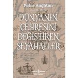 Dünyanın Çehresini Değiştiren Seyahatler - Peter Aughton