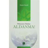 DÜNYANIN SÜSÜNE ALDANMA - İMAM-I GAZALI
