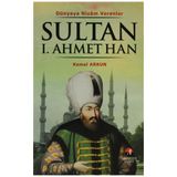 DÜNYAYA NIZAM VERENLER SULTAN I. AHMET HAN 14.OSMANLI PADİŞAHI 79.İSLAM HALIFESI - KEMAL ARKUN
