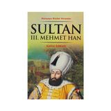 DÜNYAYA NIZAM VERENLER SULTAN III. MEHMET HAN 13.OSMANLI PADİŞAHI 78.İSLAM HALIFESI - KEMAL ARKUN