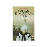 DÜNYAYA NIZAM VERENLER SULTAN III.MUSTAFA HAN 26.OSMANLI PADİŞAHI 91. ISLAM HALIFESI - KEMAL ARKUN