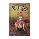 DÜNYAYA NIZAM VERENLER SULTAN IV. MURAT HAN 17.OSMANLI PADİŞAHI 82.İSLAM HALIFESI - KEMAL ARKUN