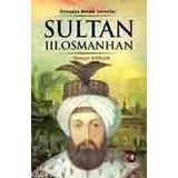 DÜNYAYA NIZAM VERRENLER SULTAN III.OSMAN HAN 25.OSMANLI PADİŞAHI 90.İSLAM HALIFESI - KEMAL ARKUN