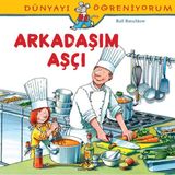 Dünyayı Öğreniyorum - Arkadaşım Aşçı - Kolektif