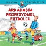 Dünyayı Öğreniyorum - Arkadaşım Profesyonel Futbolcu - Ralf Butschkow - İş Bankası Yayınları