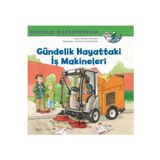 Dünyayı Öğreniyorum Gündelik Hayattaki İş Makineleri - İş Bankası Kültür Yayınları