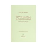 Dünyayı Yaratmak ya da Küreselleşme - Jean-Luc Nancy