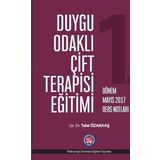 Duygu Odaklı Çift Terapisi Eğitimi - 1. Dönem Mayıs 2017 Ders Notları - Tahir Özakkaş