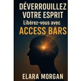 DÉVERROUILLEZ VOTRE ESPRIT: Libérez-vous avec ACCESS BARS