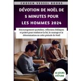 Dévotion De Noël De 5 Minutes Pour Les Hommes 2024: Encouragement quotidien, réflexions bibliques et prière pour renforcer la foi, le courage et la détermination en cette période de Noël