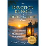 Dévotion de Noël pour le Deuil et la Perte 2025: Méditations quotidiennes, Écritures et prières pour trouver réconfort, nouvel espoir et guérison divine pendant la saison de Noël