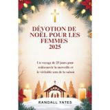 Dévotion de Noël Pour Les Femmes 2025: Un voyage de 25 jours pour redécouvrir la merveille et le véritable sens de la saison