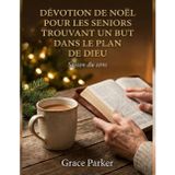 Dévotion de Noël Pour Les Seniors Trouvant Un But Dans Le Plan de Dieu: Saison du sens