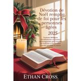 Dévotion de Noël remplie de foi pour les personnes âgées 2025: Lectures bibliques réconfortantes et pensées encourageantes pour inspirer les hommes et les femmes retraités pendant la saison sainte