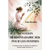 Dévotion Hebdomadaire 2026 Pour Les Femmes: 52 semaines de prière, de réflexion et de confiance en Dieu pour chaque saison de la vie