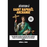 Dévotion À Saint Raphaël Archange: Une puissante neuvaine de neuf jours pour la guérison, l'espoir et la protection spirituelle par son messager céleste