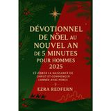 Dévotionnel de Noël au Nouvel An de 5 Minutes pour Hommes 2025: Célébrer la naissance de Christ et Commencer l'année avec force
