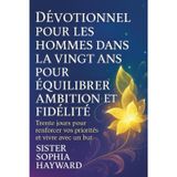 DÉVOTIONNEL POUR LES HOMMES DANS LA VINGT ANS POUR ÉQUILIBRER AMBITION ET FIDÉLITÉ: Trente jours pour renforcer vos priorités et vivre avec un but