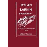 DYLAN LARKIN BIOGRAPHY: The Driving Force Behind The Red Wings