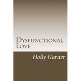 [Dysfunctional Love: How to Get Smart About Abusive Relationships and Toxic People So Love Can Come] [By: Garner, Holly] [February, 2014]