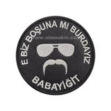 E Biz Boşuna Mı Burdayız Babayiğit Nakış Işleme Arma Patch 8X8 Cm Siyah