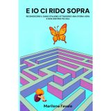 E IO CI RIDO SOPRA: RICONOSCERE IL GANG STALKING ATTRAVERSO UNA STORIA VERA E NON SENTIRSI PIÙ SOLI