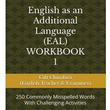EAL (English as an Additional Language) WORKBOOK 1: 150 Commonly Misspelled Words With Challenging Activities