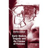 Early Modern Tragedy and the Cinema of Violence by Stevie Simkin (2006-02-01)
