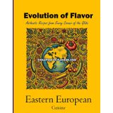 Eastern European Cuisine - Volume 2 of 3: Evolution of Flavour - Authentic Recipes from Every Corner of the Globe