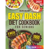 Easy Dash Diet Cookbook for Seniors: Support a Stronger Heart, Reduce Stress Around Meals, and Rediscover the Joy of Simple Home-Cooked Goodness