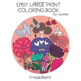 Easy Large Print Coloring Book for Women: Beatiful and Unique Large Print Illustrations to Express your Creativity and Relax (Whimsical Coloring Books, Band 2)