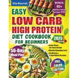 Easy Low Carb High Protein Diet Cookbook for Beginners: Simple 56-Day Meal Plan with Full Color Recipes – Quick Meal Prep, 15-Minute Meals, 5-Ingredient Dishes for Weight Loss, Men, Women & Seniors