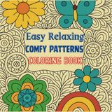 Easy Relaxing Comfy Patterns Coloring Book for Adults and Beginners: Large Print, Simple & Bold Designs to Color and Frame for Stress Relief, Mindfulness, Calmness and Relaxation