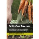 Eat Like Your Ancestors: Science-Backed Diets to Calm Immune Overreactions and rediscover Youth through Wholesome Nutrition