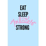 EAT SLEEP PILATES STRONG: Pilates Journal for Women & Men | Fitness-Inspired Notebook to Track Workouts, Set Goals, and Stay Strong