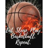 Eat. Sleep. Play Basketball. Repeat.: Cool Basketball Journal/Notebook for Class, School, College, 8.5x11, college ruled